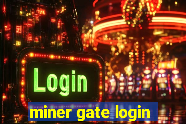 miner gate login